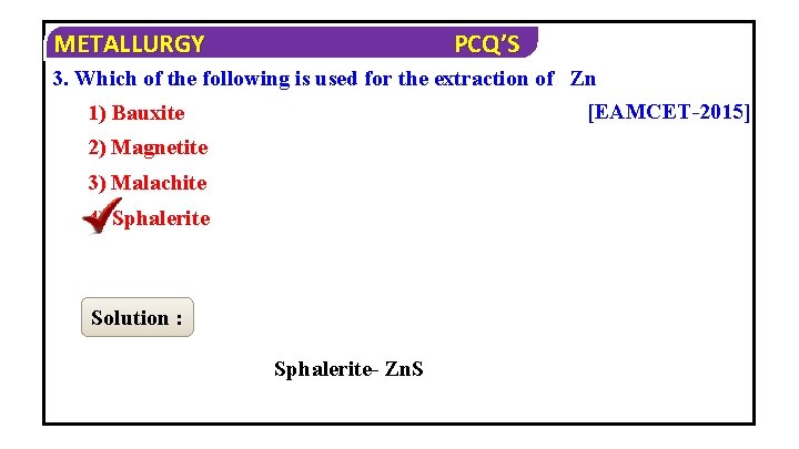 METALLURGY PCQ’S 3. Which of the following is used for the extraction of Zn
