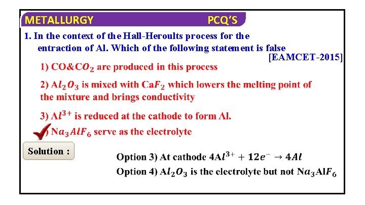 METALLURGY PCQ’S 1. In the context of the Hall-Heroults process for the entraction of