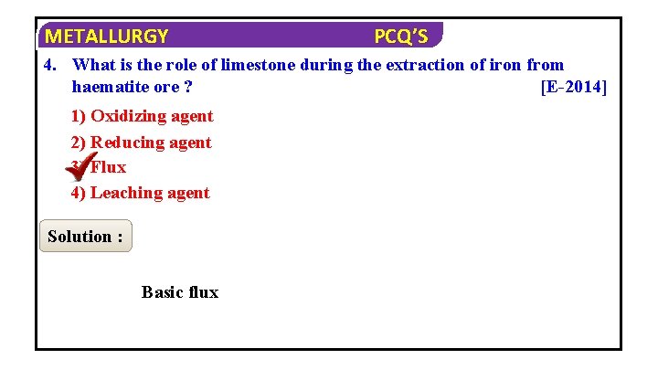 METALLURGY PCQ’S 4. What is the role of limestone during the extraction of iron