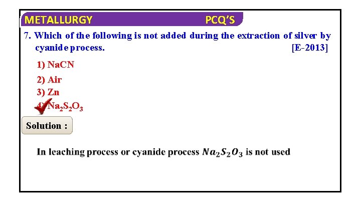 METALLURGY PCQ’S 7. Which of the following is not added during the extraction of