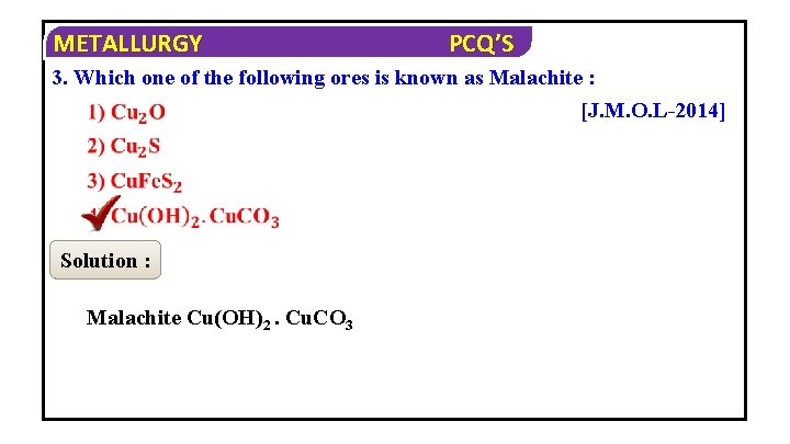 METALLURGY PCQ’S 3. Which one of the following ores is known as Malachite :