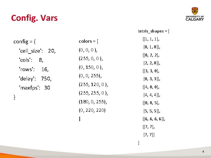 Config. Vars tetris_shapes = [ config = { 'cell_size': 20, (0, 0, 0 ),