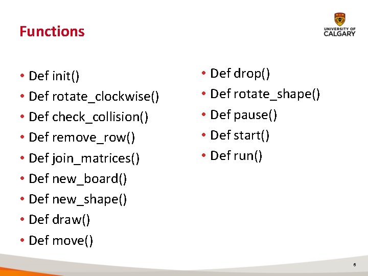 Functions • Def init() • Def rotate_clockwise() • Def check_collision() • Def remove_row() •