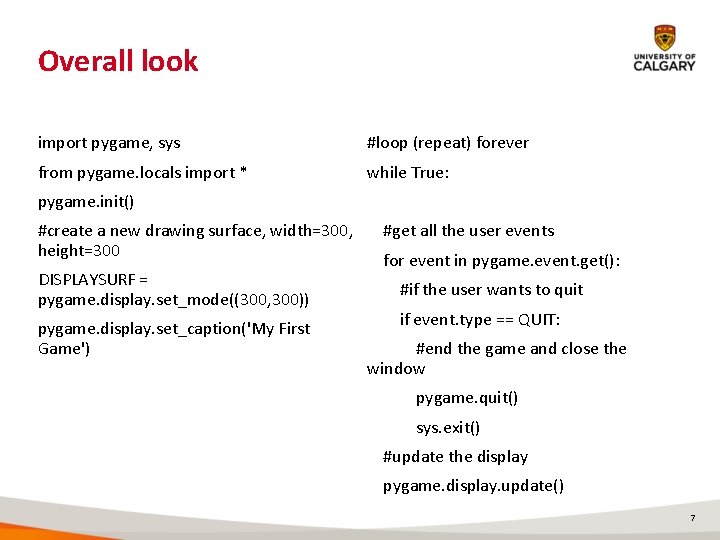 Overall look import pygame, sys #loop (repeat) forever from pygame. locals import * while