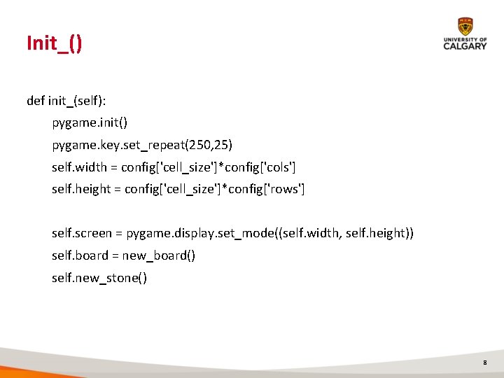 Init_() def init_(self): pygame. init() pygame. key. set_repeat(250, 25) self. width = config['cell_size']*config['cols'] self.