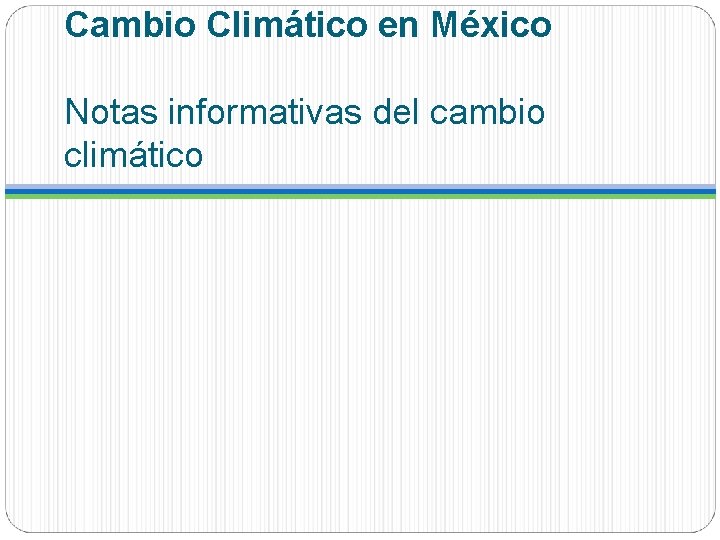 Cambio Climático en México Notas informativas del cambio climático 