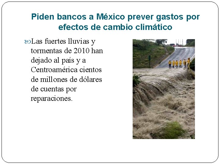 Piden bancos a México prever gastos por efectos de cambio climático Las fuertes lluvias