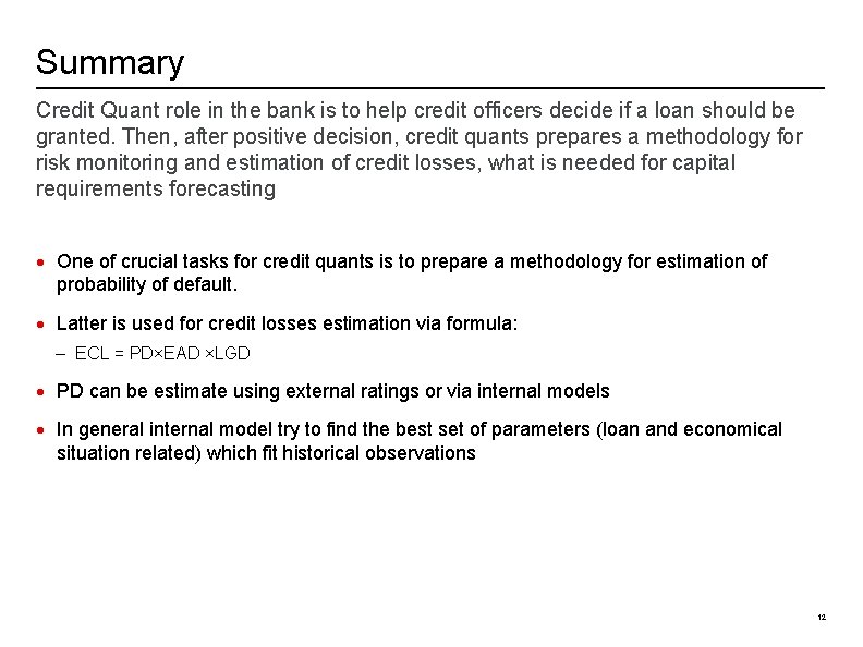 Summary Credit Quant role in the bank is to help credit officers decide if