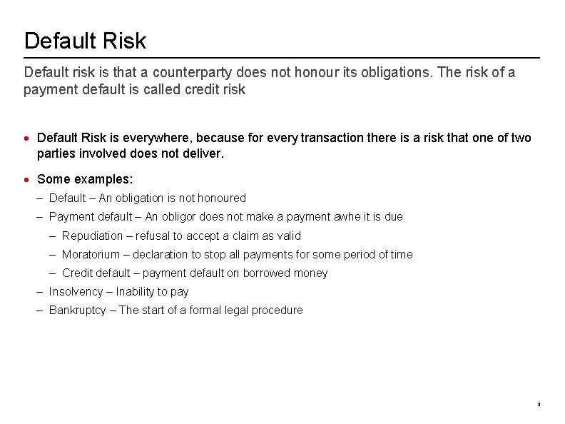 Default Risk Default risk is that a counterparty does not honour its obligations. The