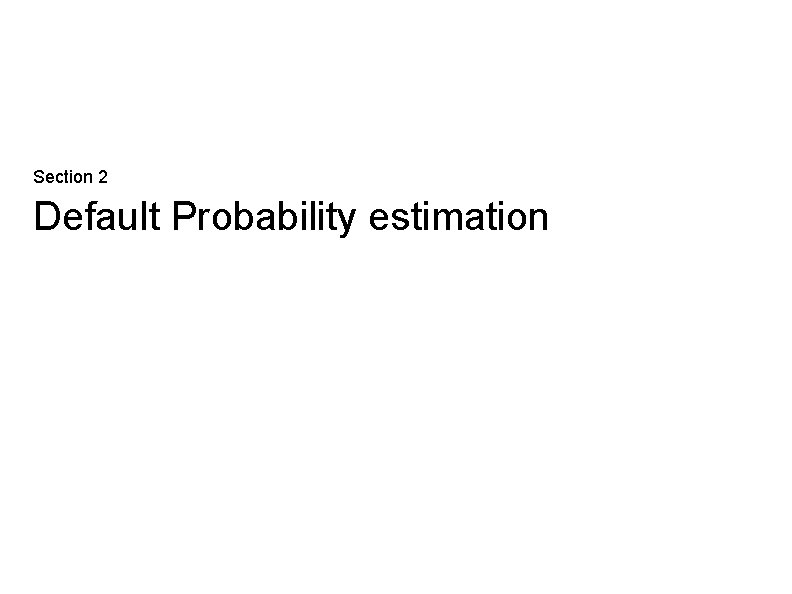 Section 2 Default Probability estimation 