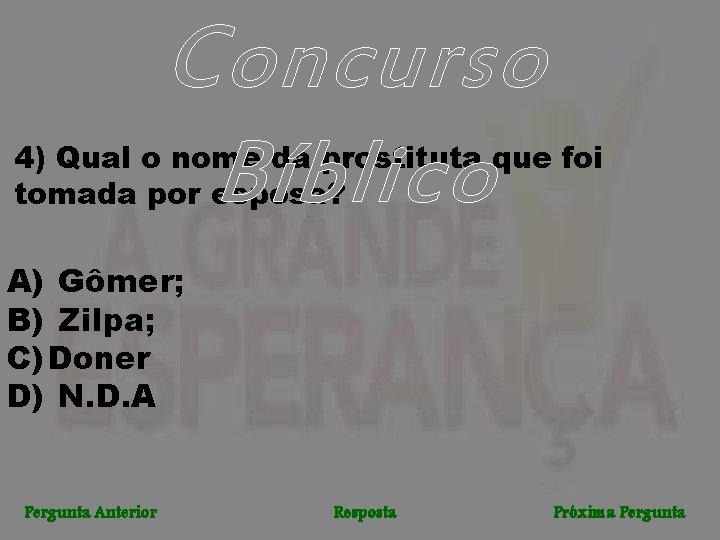 Concurso Bíblico 4) Qual o nome da prostituta que foi tomada por esposa? A)