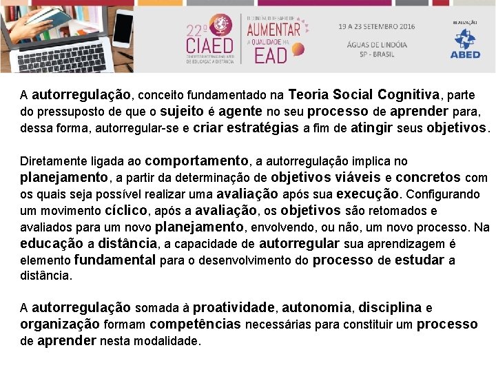 A autorregulação, conceito fundamentado na Teoria Social Cognitiva, parte do pressuposto de que o