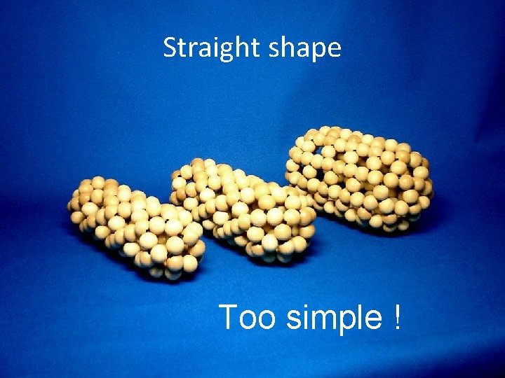 Straight shape Too simple ! 