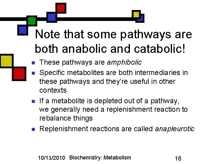 Note that some pathways are both anabolic and catabolic! n n These pathways are