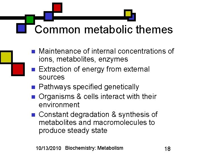 Common metabolic themes n n n Maintenance of internal concentrations of ions, metabolites, enzymes