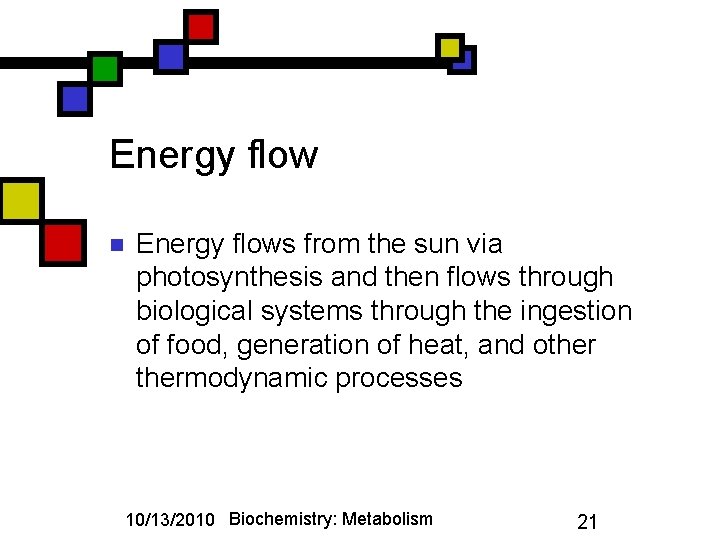 Energy flow n Energy flows from the sun via photosynthesis and then flows through