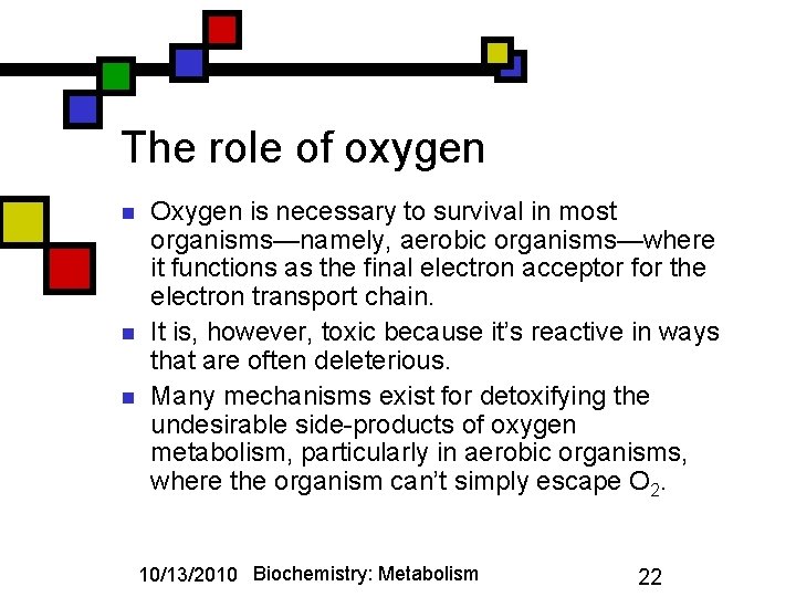 The role of oxygen n Oxygen is necessary to survival in most organisms—namely, aerobic