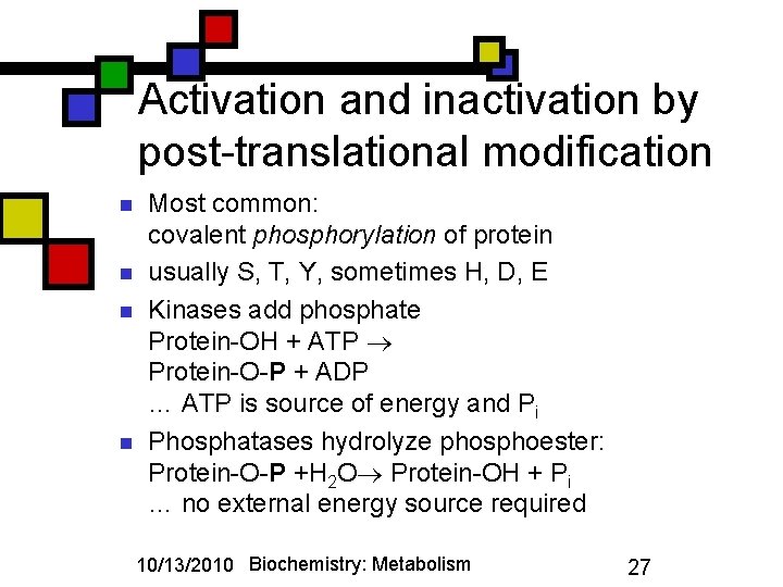 Activation and inactivation by post-translational modification n n Most common: covalent phosphorylation of protein