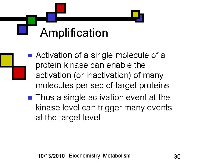 Amplification n n Activation of a single molecule of a protein kinase can enable