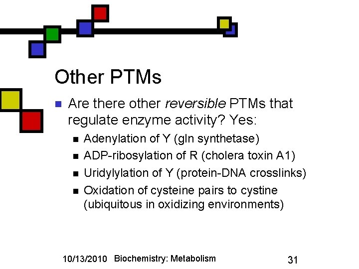 Other PTMs n Are there other reversible PTMs that regulate enzyme activity? Yes: n