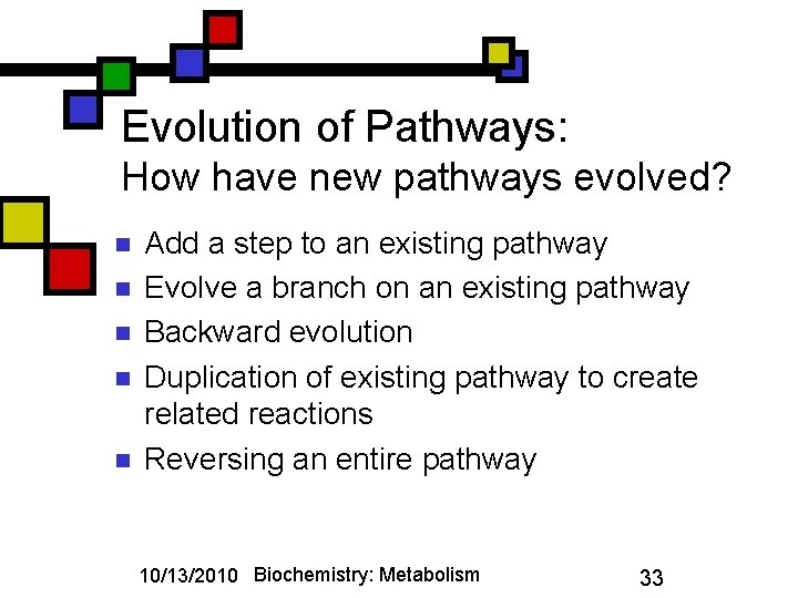 Evolution of Pathways: How have new pathways evolved? n n n Add a step