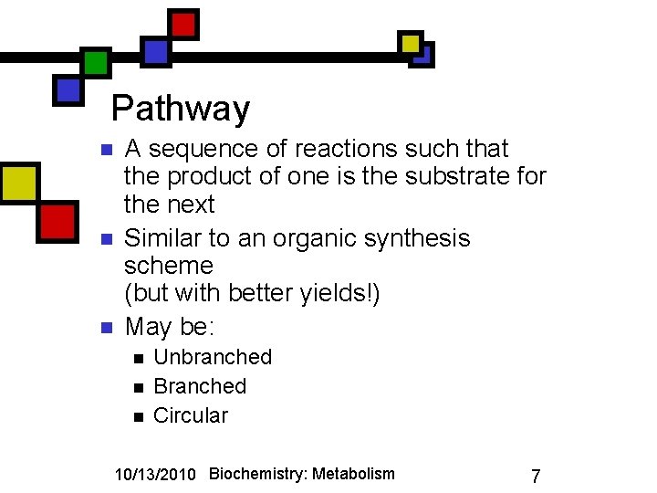 Pathway n n n A sequence of reactions such that the product of one