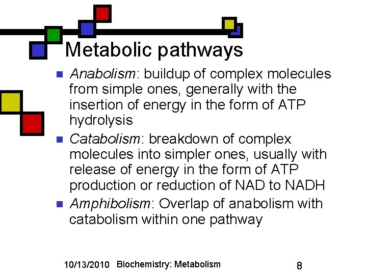 Metabolic pathways n n n Anabolism: buildup of complex molecules from simple ones, generally