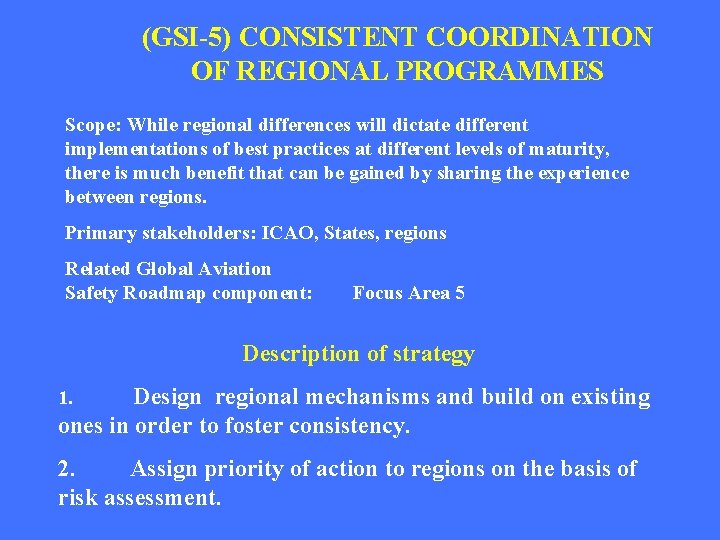(GSI-5) CONSISTENT COORDINATION OF REGIONAL PROGRAMMES Scope: While regional differences will dictate different implementations