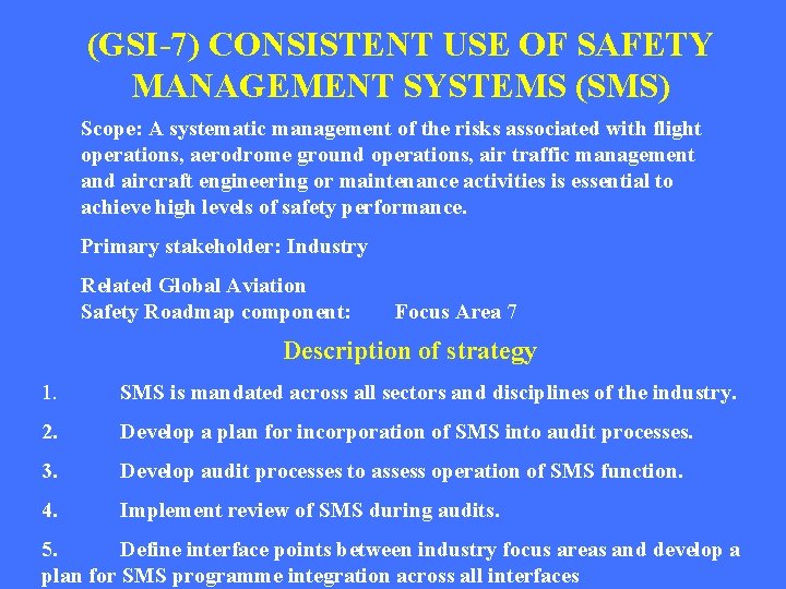 (GSI-7) CONSISTENT USE OF SAFETY MANAGEMENT SYSTEMS (SMS) Scope: A systematic management of the