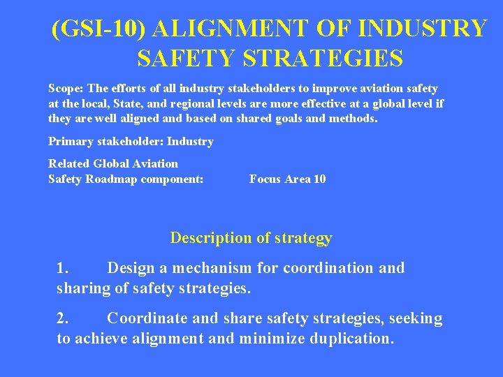 (GSI-10) ALIGNMENT OF INDUSTRY SAFETY STRATEGIES Scope: The efforts of all industry stakeholders to