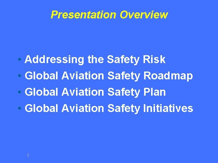 Presentation Overview • Addressing the Safety Risk • Global Aviation Safety Roadmap • Global