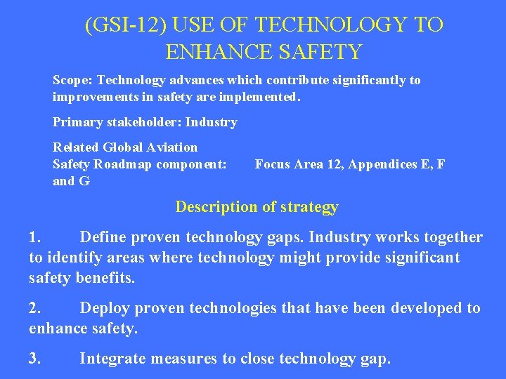 (GSI-12) USE OF TECHNOLOGY TO ENHANCE SAFETY Scope: Technology advances which contribute significantly to