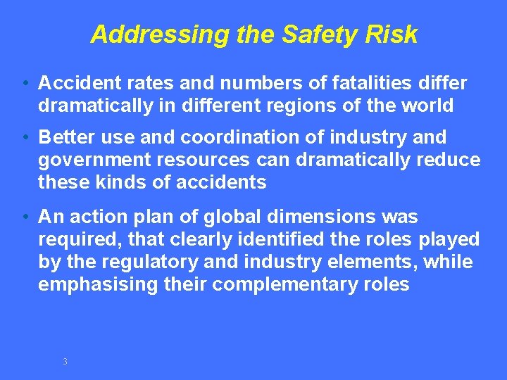 Addressing the Safety Risk • Accident rates and numbers of fatalities differ dramatically in