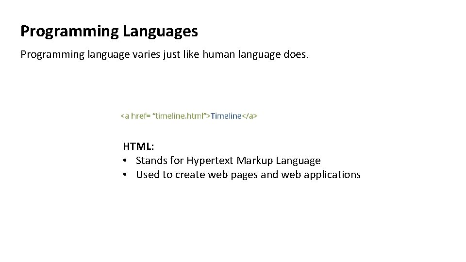 Programming Languages Programming language varies just like human language does. HTML: • Stands for