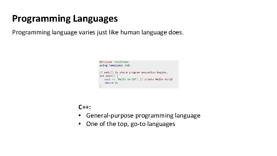 Programming Languages Programming language varies just like human language does. C++: • General-purpose programming