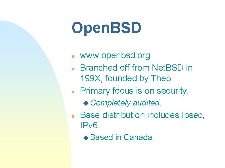 Open. BSD n n n www. openbsd. org Branched off from Net. BSD in