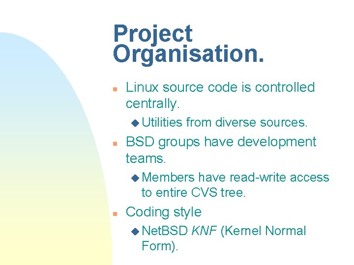 Project Organisation. n Linux source code is controlled centrally. u Utilities n from diverse