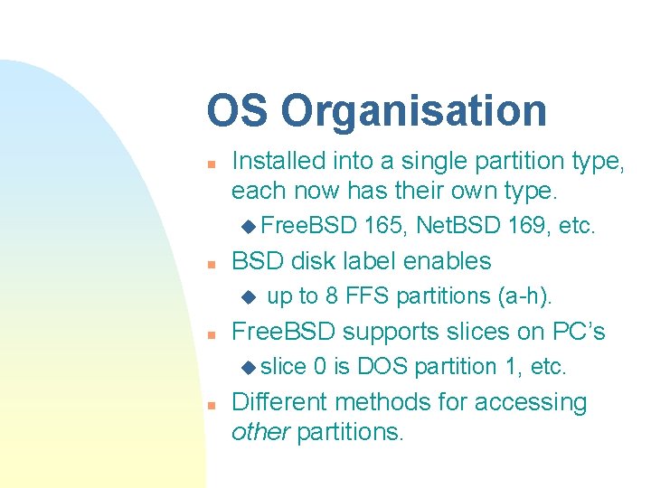 OS Organisation n Installed into a single partition type, each now has their own