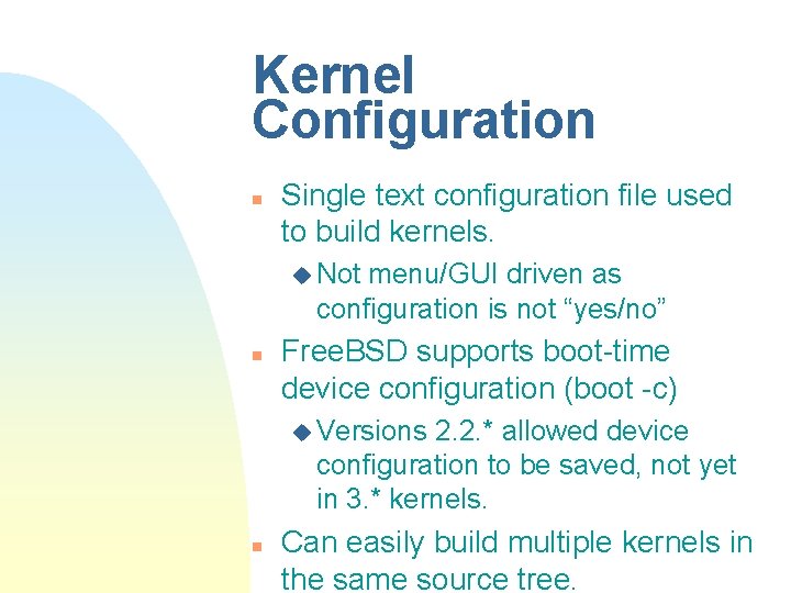 Kernel Configuration n Single text configuration file used to build kernels. u Not menu/GUI