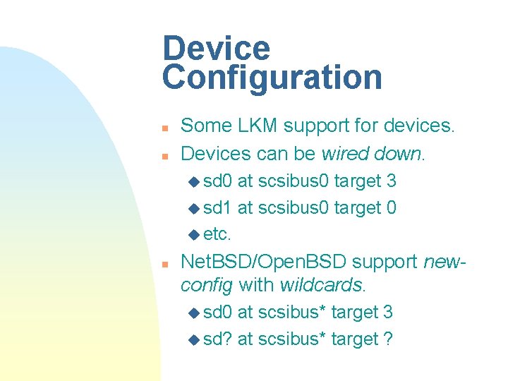 Device Configuration n n Some LKM support for devices. Devices can be wired down.