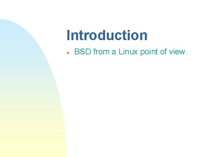 Introduction n BSD from a Linux point of view. 