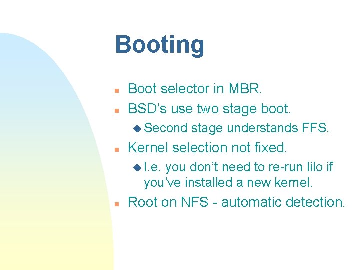 Booting n n Boot selector in MBR. BSD’s use two stage boot. u Second