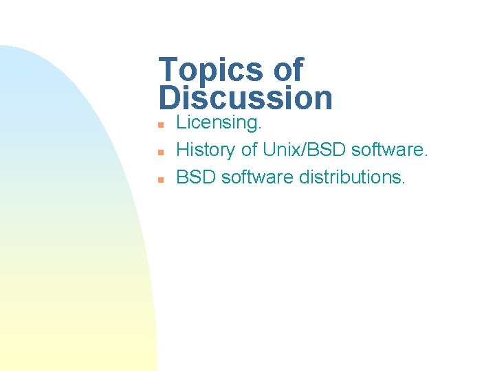 Topics of Discussion n Licensing. History of Unix/BSD software distributions. 