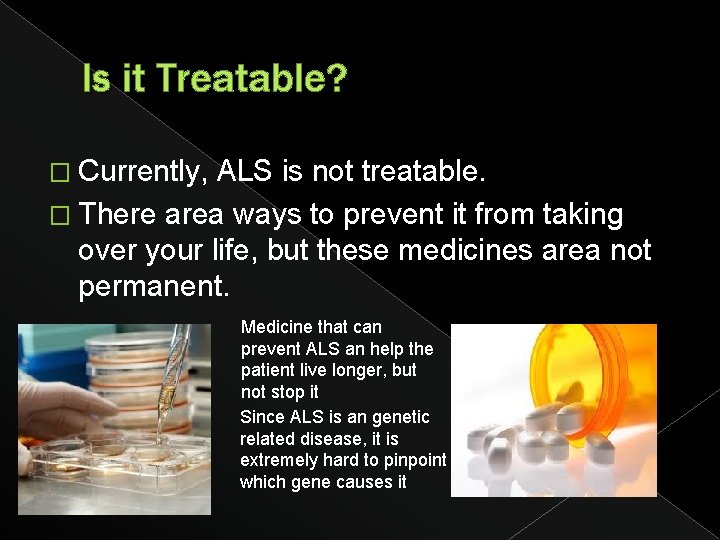 Is it Treatable? � Currently, ALS is not treatable. � There area ways to