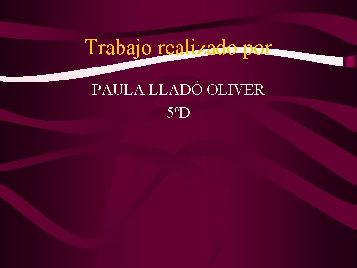 Trabajo realizado por PAULA LLADÓ OLIVER 5ºD 
