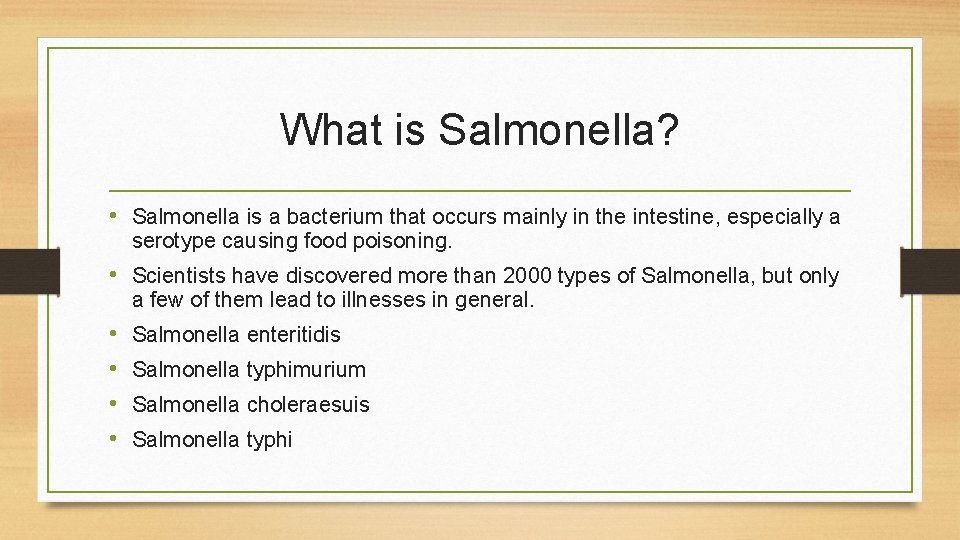 What is Salmonella? • Salmonella is a bacterium that occurs mainly in the intestine,