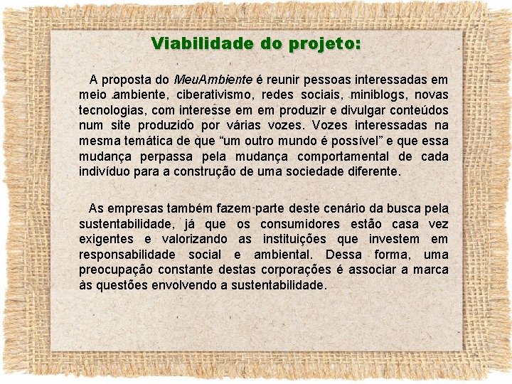 Viabilidade do projeto: A proposta do Meu. Ambiente é reunir pessoas interessadas em meio