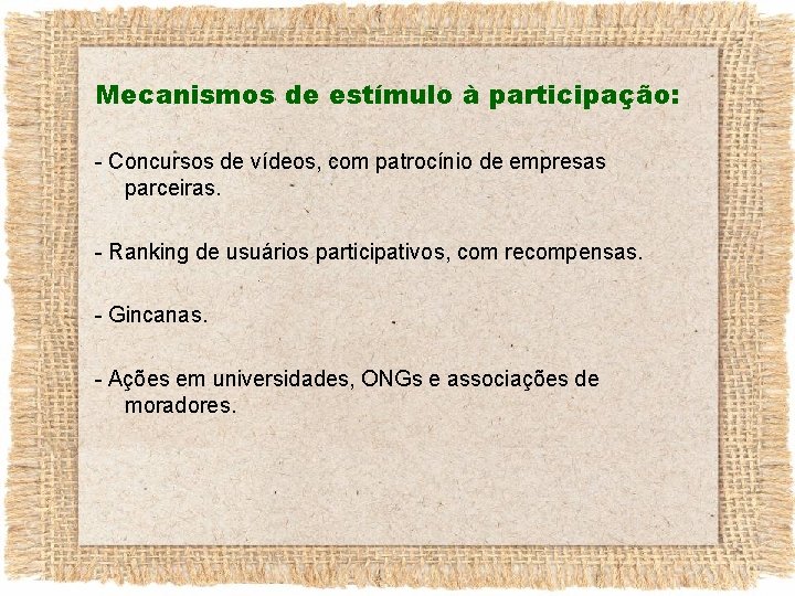 Mecanismos de estímulo à participação: - Concursos de vídeos, com patrocínio de empresas parceiras.