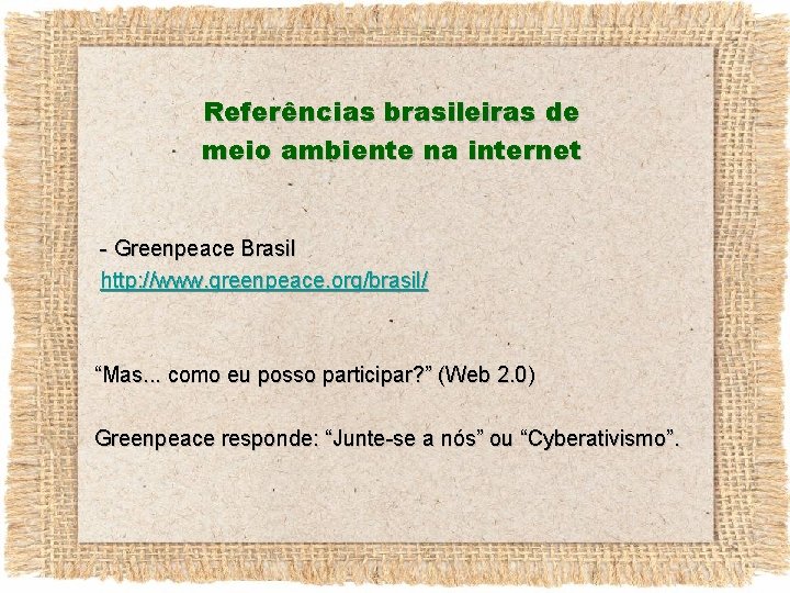 Referências brasileiras de meio ambiente na internet - Greenpeace Brasil http: //www. greenpeace. org/brasil/