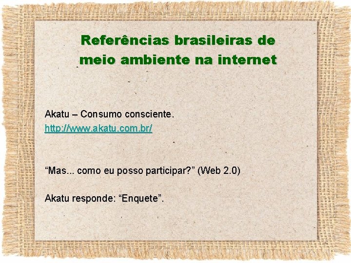 Referências brasileiras de meio ambiente na internet Akatu – Consumo consciente. http: //www. akatu.